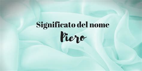 Piero: significato del nome, curiosità, onomastico.